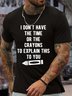 Men’s I Don’t Have The Time Or The Crayons To Explain This To You Cotton Regular Fit Casual Crew Neck T-Shirt