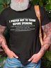 Men’s I Prefer Not To Think Before Speaking I Like Being Just As Surprised As Everyone Else Casual Text Letters Regular Fit T-Shirt