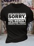 Men's I Have Selective Hearing Sorry You Weren't Selected Today Tomorrow Isn't Looking Good Either Funny Graphic Printing Text Letters Cotton Casual Crew Neck T-Shirt