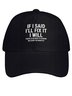Men Funny If I Said I'Ll Fix It I Will There Is No Need To Remind Me Every Six Months Cotton Baseball Caps