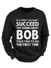 Men's Funny If At First You Don'T Succeed Try Doing What Bob Told You To Do The First Time Graphic Printing Crew Neck Sweatshirt