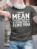 Men's Funny I Am Not Mean I Am Just Too Old To Pretend I Like You Graphic Printing Text Letters Cotton Casual T-Shirt