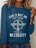 God Is Not An Option He Is A Necessity Classic Long Sleeve Shirt