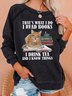 Funny I Read Books I Drink Tea And I Know Things Casual Sweatshirt