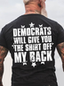 Democrats Will Give You The Shirt Off My Back Back Cotton T-Shirt