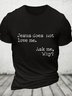 Jesus Does Not Love Me Ask Me Why Cotton T-shirt