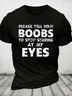 Please Tell Your Boobs To Stop Staring At My Eyes Cotton T-Shirt