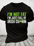 Not Fat Just Full Of Irish Chrm Funny St. Patrick's Day Cotton T-Shirt