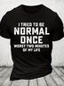 I Tried Being Normal Once Cotton T-Shirt
