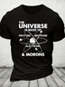 The Universe Is Made Of Protons, Neutrons, Electrons, And Morons Cotton T-Shirt