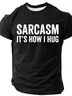 Sarcasm It's How I Hug - Funny Sarcastic Cotton T-Shirt