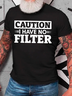 Caution I Have No Filter Cotton T-Shirt
