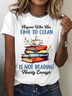 Anyone Who Has Time To Clean Is Not Reading Nearly Enough Book Lovers Cotton T-Shirt