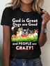 God Is Great Dogs Are Good And People Are Crazy! Cotton T-Shirt